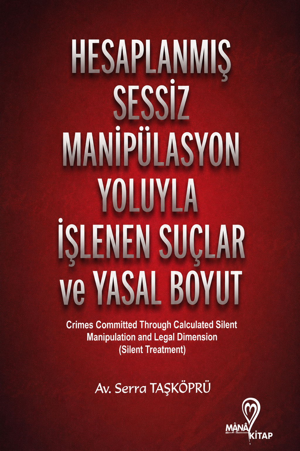 5c3c9cda-9ccb-496a-9441-9de4737ba030 Hesaplanmış Sessiz Manipülasyon Yoluyla İşlenen Suçlar ve Yasal Boyut